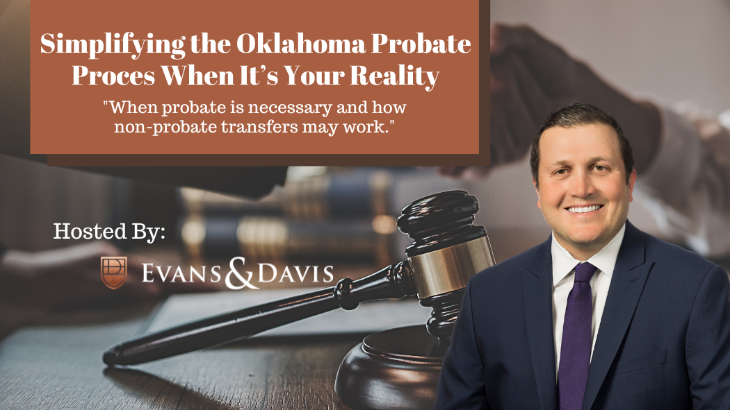 Simplifying the Oklahoma Probate Process When It’s Your Reality