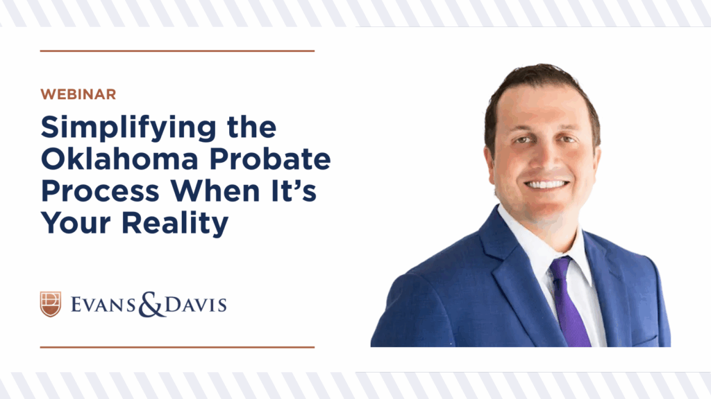 Simplifying the Oklahoma Probate Process When It’s Your Reality
